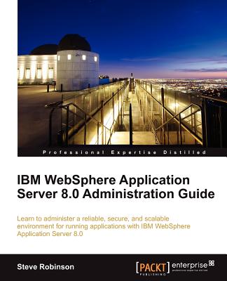 IBM WebSphere Application Server 8.0 Administration Guide - Robinson, Steve