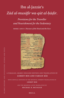 Ibn Al-Jazz r's Z d Al-Mus fir Wa-Q t Al-   ir. Provisions for the Traveller and Nourishment for the Sedentary: Books I and II: Diseases of the Head and the Face - McVaugh, Michael R (Editor), and Bos, Gerrit (Editor), and Ks, Fabian (Editor)