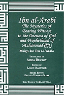 Ibn Arabi Mysteries of Bearing Witness: To the Oneness of God and Prophethood of Muhammad