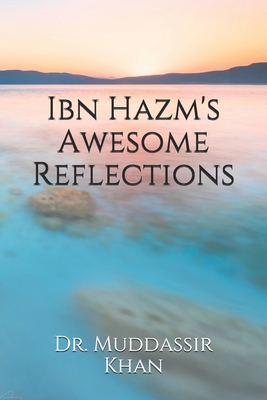 Ibn Hazm's Awesome Reflections - Khan, Muddassir, Dr.