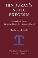 Ibn Juzay's Sufic Exegesis: Selections from Kitab Al-Tashil Li-Ulum Al-Tanzil