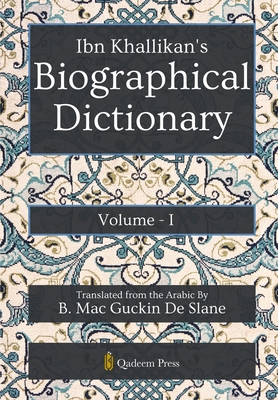 Ibn Khallikan's Biographical Dictionary - Vol 1 - Khallikan, Ibn, and Slane, B Mac Guckin de (Translated by)