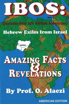 Ibos: Hebrew Exiles from Israel: Reprinting: Amazing Facts & Revelations - Alaezi, O