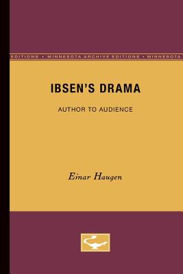 Ibsen's Drama: Author to Audience - Haugen, Einar