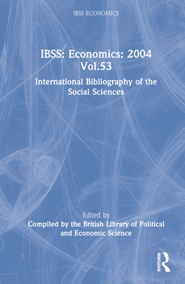 IBSS: Economics: 2004 Vol.53: International Bibliography of the Social Sciences - Compiled by the British Library of Political and Economic Science (Editor)