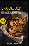 IC Cookbook: MEGA BUNDLE - 4 Manuscripts in 1 - 160+ Interstitial Cystitis - friendly recipes including pie, smoothie, cookie recipes