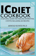 IC Diet Cookbook: A Natural Guide for Healing Interstitial Cystitis Including 40+ Recipes