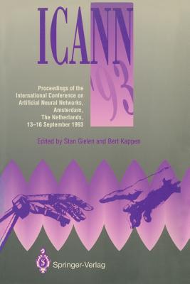 Icann '93: Proceedings of the International Conference on Artificial Neural Networks Amsterdam, the Netherlands 13-16 September 1993 - Gielen, Stan (Editor), and Kappen, Bert (Editor)