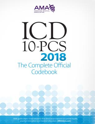 ICD-10-PCs 2018 the Complete Official Codebook - American Medical Association