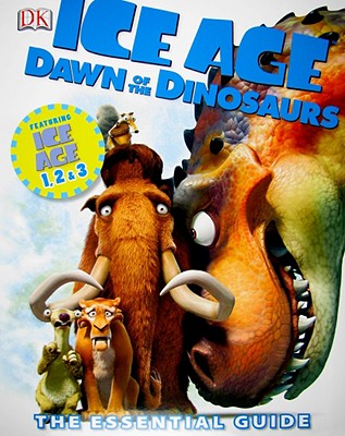 Ice Age: Dawn of the Dinosaurs: The Essential Guide - Dakin, Glenn