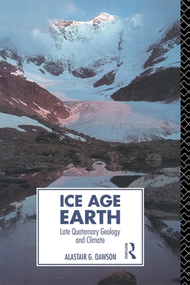 Ice Age Earth: Late Quaternary Geology and Climate - Dawson, Alastair G