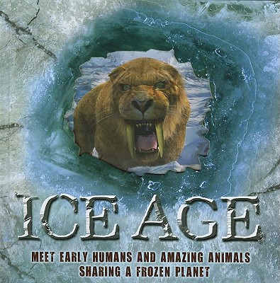 Ice Age: Meet Early Humans and Amazing Animals Sharing a Frozen Planet - Ross, Stewart