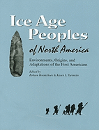 Ice Age Peoples of North America: Environments, Origins, and Adaptations of the First Americans