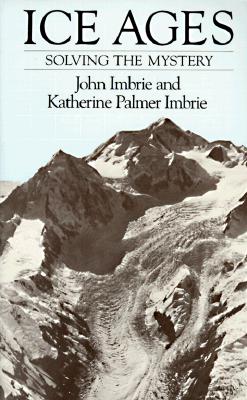 Ice Ages: Solving the Mystery - Imbrie, John, and Imbrie, Katherine Palmer
