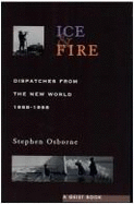Ice and Fire: Dispatches from the New World, 1988-1998 - Osborne, Stephen