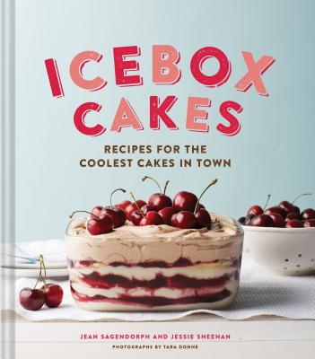 Ice Box Cakes: Recipes for the Coolest Cakes in Town - Sagendorph, Jean, and Sheehan, Jessie