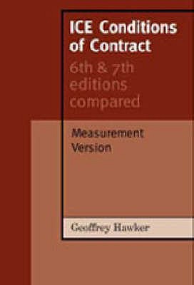 ICE Conditions of Contract: Measurement version: 6th and 7th Editions Compared - Hawker, G.