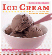 Ice Cream: 52 Easy Recipes for Year-Round Frozen Treats