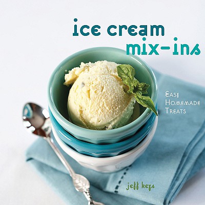 Ice Cream Mix-Ins: Easy Homemade Treats - Keys, Jeff, and Williams, Zac (Photographer)