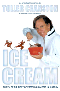 Ice Cream: Thirty of the Most Interesting Skaters in History - Cranston, Toller, and Kimball, Martha Lowder