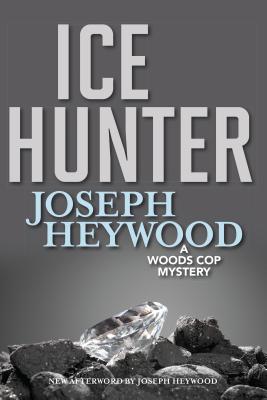 Ice Hunter: A Woods Cop Mystery - Heywood, Joseph