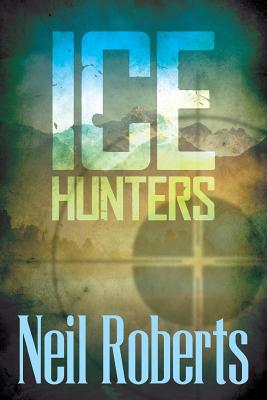 Ice Hunters - Roberts, Neil, Dr.