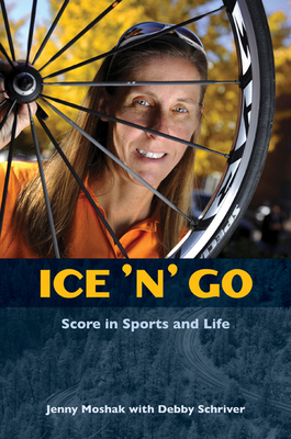 Ice 'n' Go: Score in Sports and Life - Moshak, Jenny, and Schriver, Debby