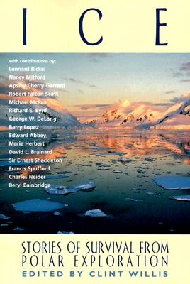 Ice: Stories of Survival from Polar Exploration - Willis, Clint (Editor)