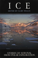 Ice: Stories of Survival from Polar Exploration - Willis, Clint (Editor)