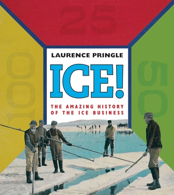 Ice! the Amazing History: The Amazing History of the Ice Business - Pringle, Laurence