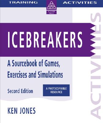 Icebreakers: A Sourcebook of Games, Exercises and Simulations - Jones, Ken