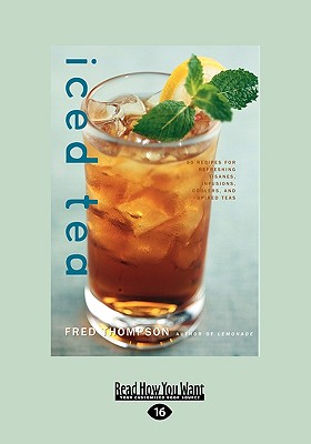 Iced Tea: 50 Recipes for Refreshing Tisanes, Infusions, Coolers, and Spiked Teas (Easyread Large Edition) - Thompson, Fred, Dr.