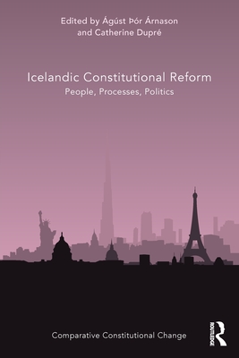 Icelandic Constitutional Reform: People, Processes, Politics - rnason, gst r (Editor), and Dupr, Catherine (Editor)