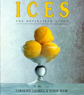 Ices: The Definitive Guide - Liddell, Caroline, and Weir, Robin