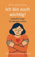 Ich bin auch wichtig!: Selbstf?rsorge f?r Berater: innen