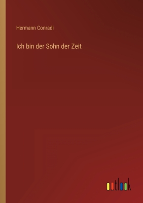 Ich Bin Der Sohn Der Zeit - Conradi, Hermann