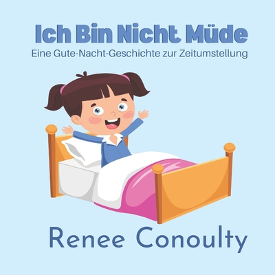 Ich bin nicht mde: Eine Gute-Nacht-Geschichte zur Zeitumstellung - Conoulty, Renee