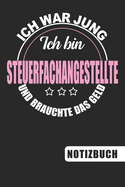 Ich bin Steuerfachangestellte: Ich war jung und brauchte das Geld - Notizbuch linierte und nummerierte Seiten mit Inhaltsverzeichnis (6 x 9 = ca. A5)