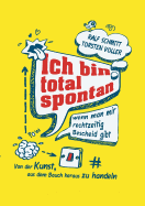 Ich Bin Total Spontan - Wenn Man Mir Rechtzeitig Bescheid Gibt
