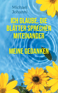 Ich glaube, die Bl?tter sprechen miteinander: Meine Gedanken