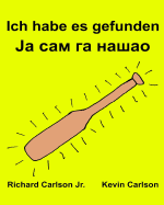 Ich habe es gefunden: Ein Bilderbuch fr Kinder Deutsch-Serbisch Kyrillisch (Zweisprachige Ausgabe) (www.rich.center)