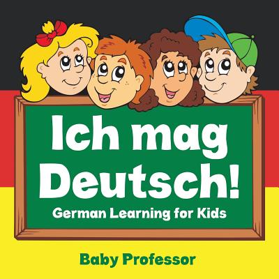 Ich mag Deutsch! German Learning for Kids - Baby Professor