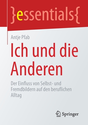 Ich Und Die Anderen: Der Einfluss Von Selbst- Und Fremdbildern Auf Den Beruflichen Alltag - Pfab, Antje