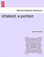 Ichabod; A Portrait. - Thomas, Bertha