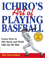 Ichiro's Art of Playing Baseball: Learn How to Hit, Steal, and Field Like an All-Star