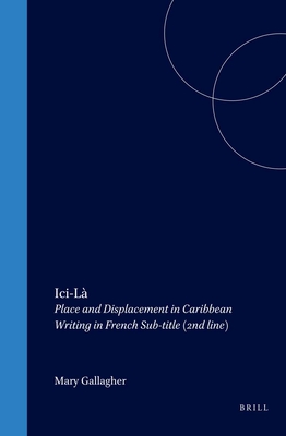 Ici-L: Place and Displacement in Caribbean Writing in French - Gallagher, Mary (Volume editor)