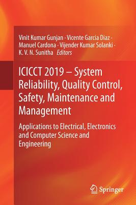 Icicct 2019 - System Reliability, Quality Control, Safety, Maintenance and Management: Applications to Electrical, Electronics and Computer Science and Engineering - Gunjan, Vinit Kumar (Editor), and Garcia Diaz, Vicente (Editor), and Cardona, Manuel (Editor)