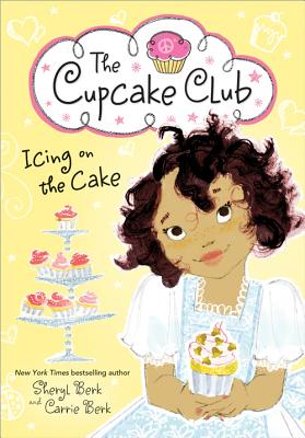 Icing on the Cake: The Cupcake Club - Berk, Sheryl, and Berk, Carrie