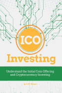 Ico Investing: Understand the Initial Coin Offering and Cryptocurrency Investing