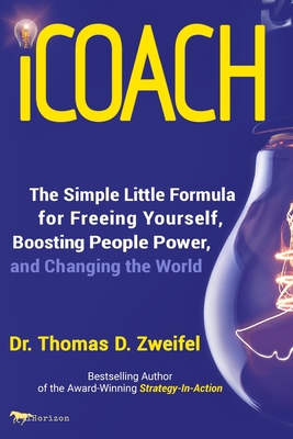 iCoach: The Simple Little Formula for Freeing Yourself, Boosting People Power and Changing the World - Zweifel, Thomas D